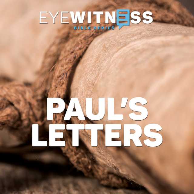 Eyewitness Bible Series: Paul’s Letters