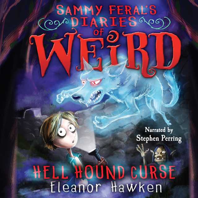 Sammy Feral’s Diaries of Weird: Hell Hound Curse