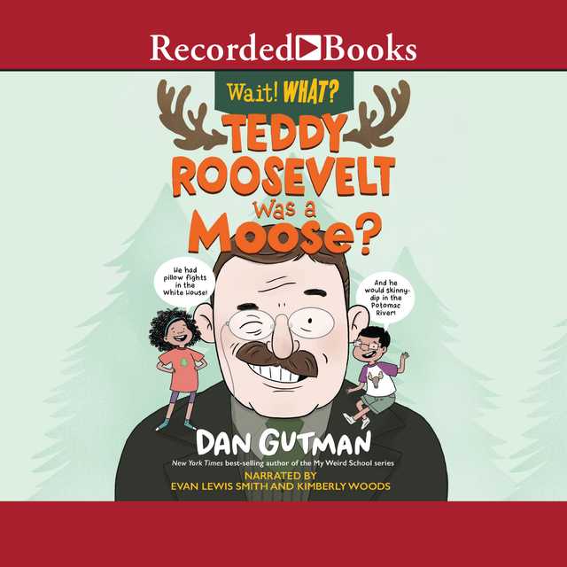 Teddy Roosevelt Was a Moose? (Wait! What?)
