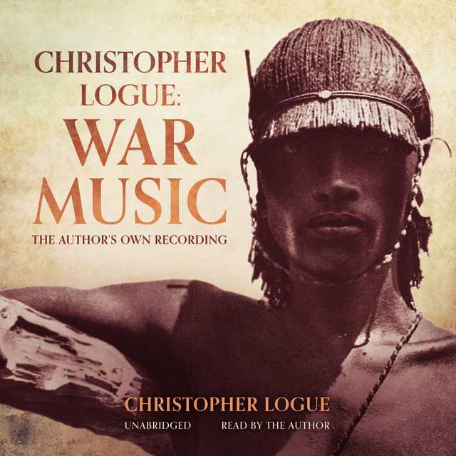 Christopher Logue: War Music