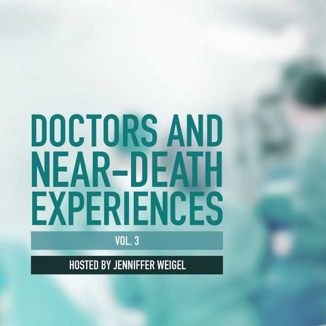 Doctors and Near-Death Experiences, Vol. 3