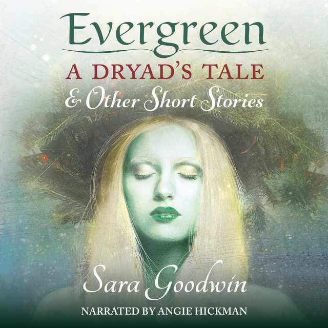 Evergreen: A Dryad’s Tale and Other Short Stories