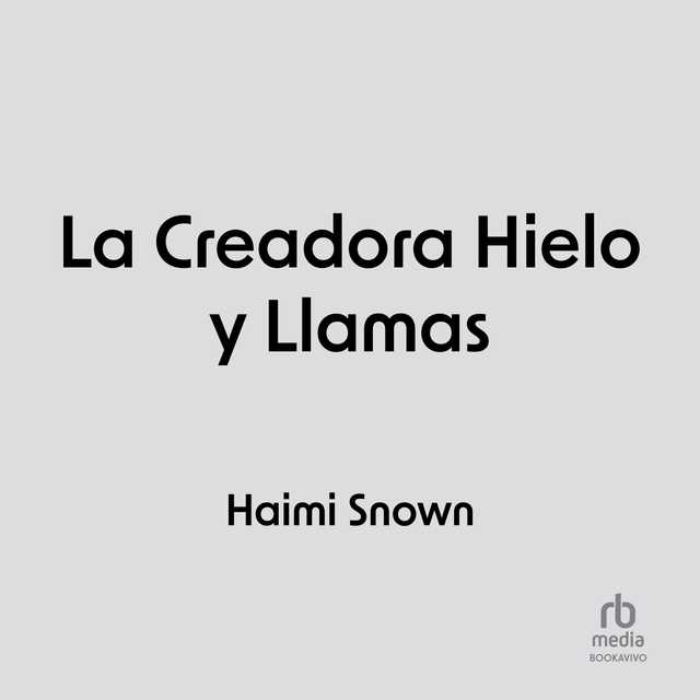 La Creadora Hielo y Llamas (The Creator Ice and Flames)