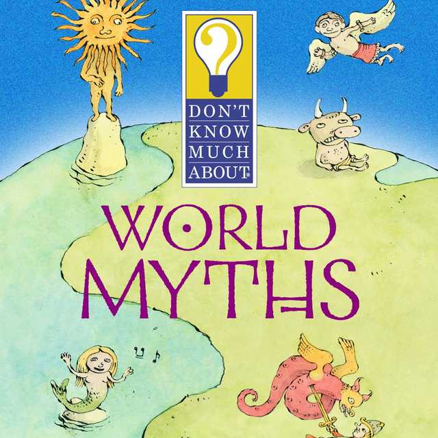 Don’t Know Much About World Myths