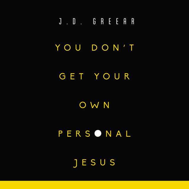 You Don’t Get Your Own Personal Jesus