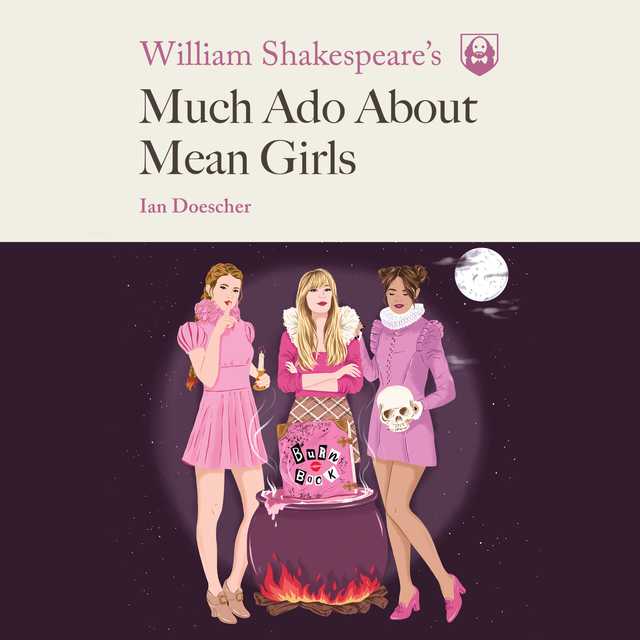 William Shakespeare’s Much Ado About Mean Girls