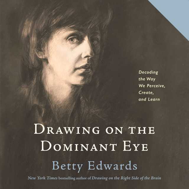 Drawing On The Dominant Eye Audiobook By Betty Edwards