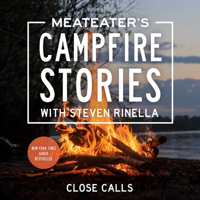 MeatEater’s Campfire Stories: Close Calls