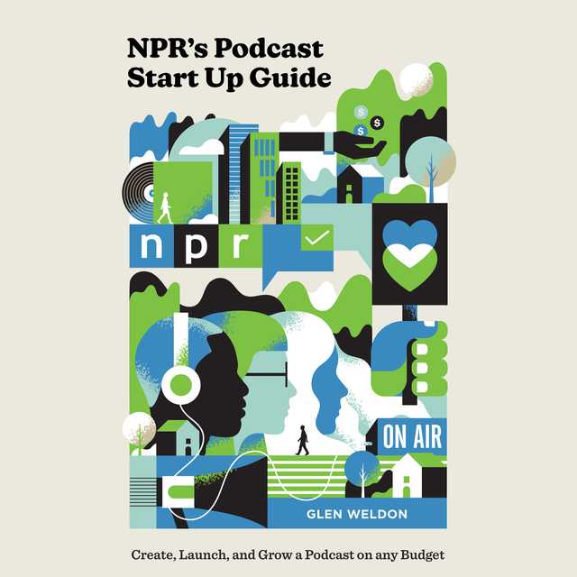 NPR’s Podcast Start Up Guide