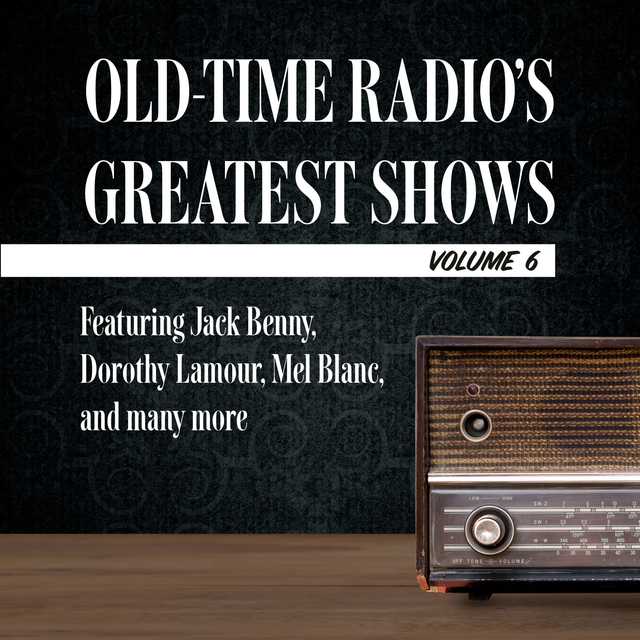 Old-Time Radio’s Greatest Shows, Volume 6