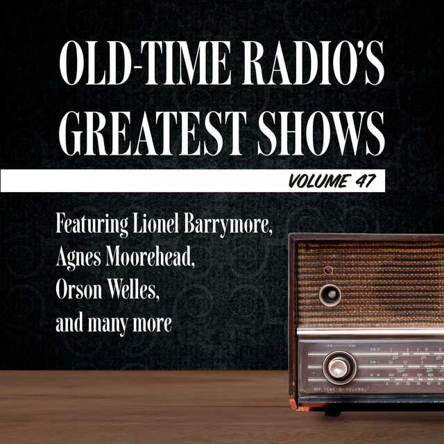 Old-Time Radio’s Greatest Shows, Volume 47