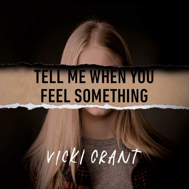 Tell Me When You Feel Something