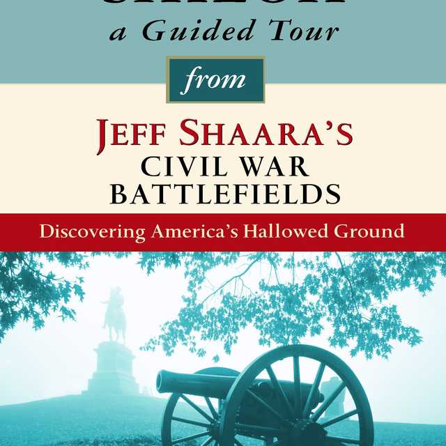 Shiloh: A Guided Tour from Jeff Shaara’s Civil War Battlefields