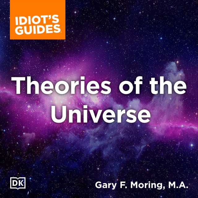 The Complete Idiot’s Guide to Theories of the Universe