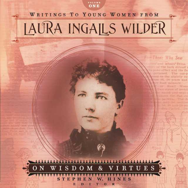 Writings to Young Women from Laura Ingalls Wilder – Volume One