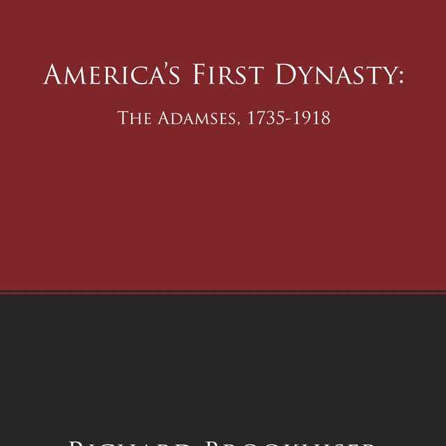 America’s First Dynasty: The Adamses, 1735-1918