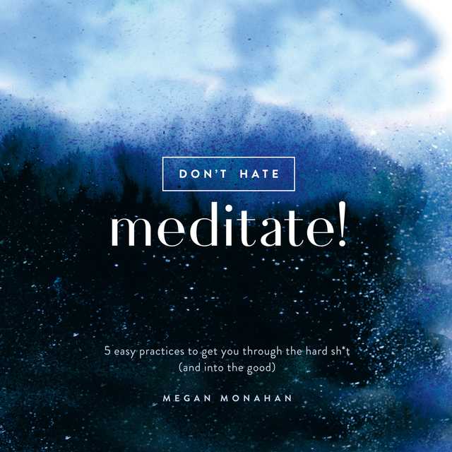 Don’t Hate, Meditate!