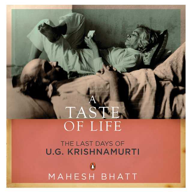 A Taste of Life: The Last Days of U.G. Krishnamurti