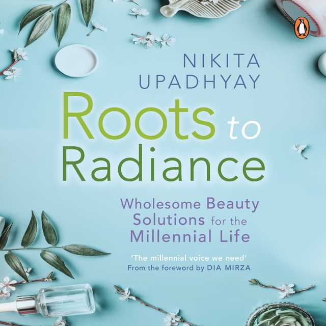 Roots to Radiance: Wholesome Beauty Solutions for the Millenial Life
