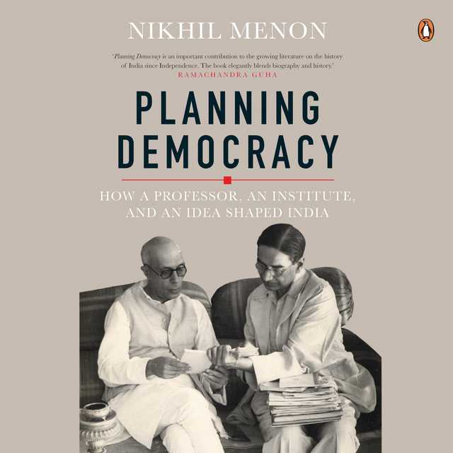 Planning Democracy: How a Professor, an Institute, and an Idea Shaped India