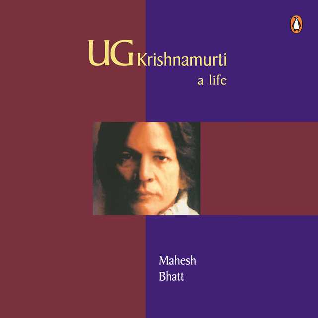 U.G. Krishnamurti: A Life