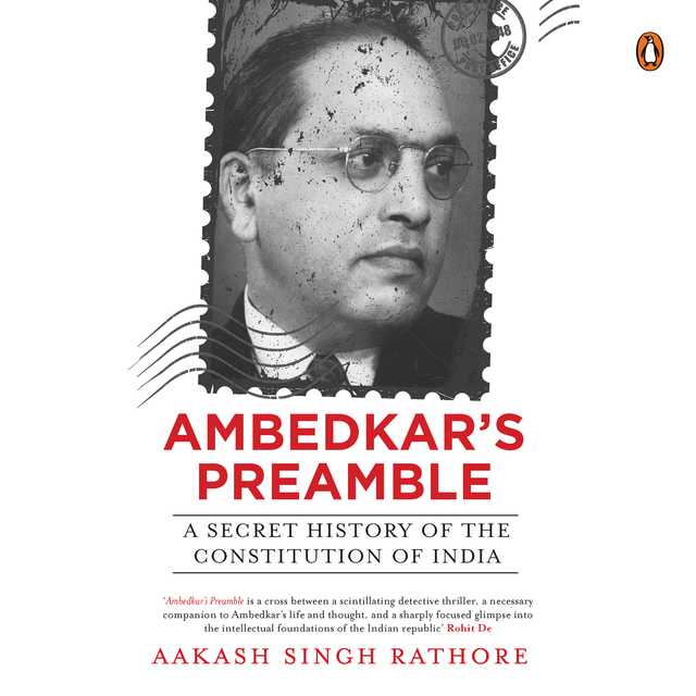 Ambedkar’s Preamble: A Secret History of the Constitution of India