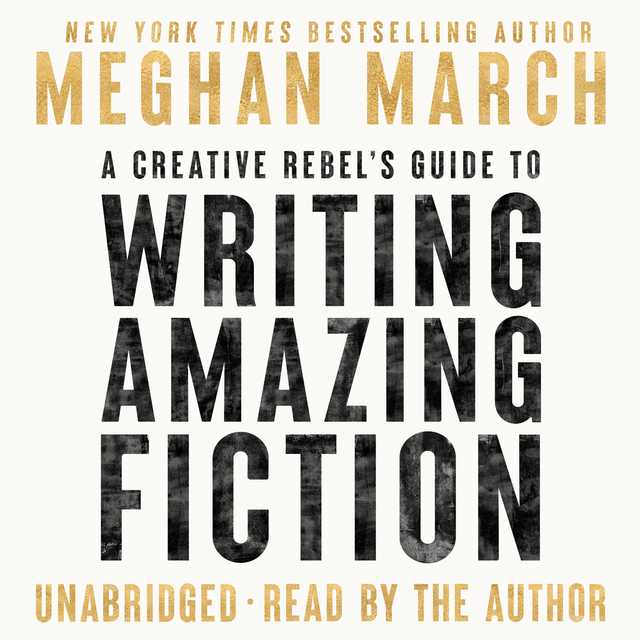 A Creative Rebel’s Guide to Writing Amazing Fiction