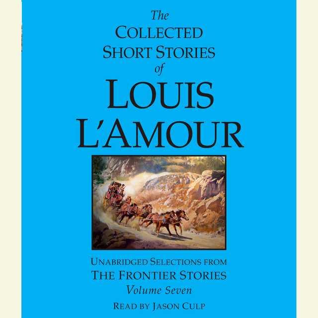 The Collected Short Stories of Louis L’Amour: Volume 7