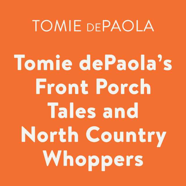 Tomie dePaola’s Front Porch Tales and North Country Whoppers
