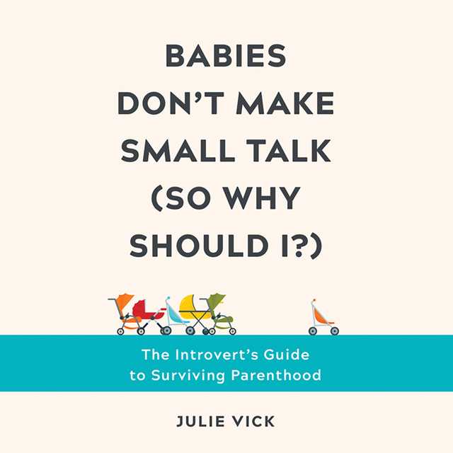 Babies Don’t Make Small Talk (So Why Should I?)
