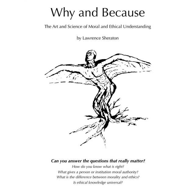 Why and Because – The Art and Science of Moral and Ethical Understanding