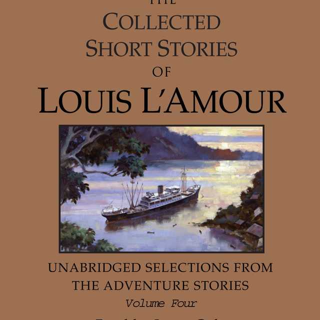 The Collected Short Stories of Louis L’Amour: Unabridged Selections from the Adventure Stories: Volume 4