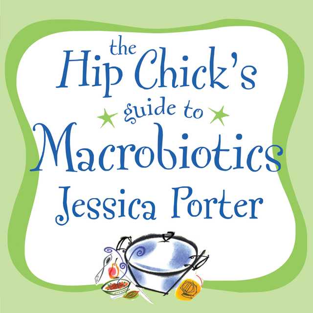 The Hip Chick’s Guide to Macrobiotics