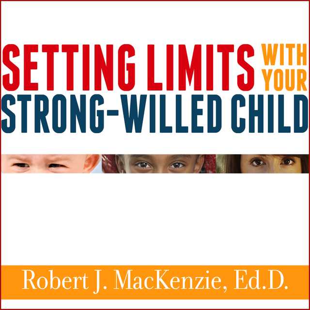 Setting Limits with Your Strong-Willed Child