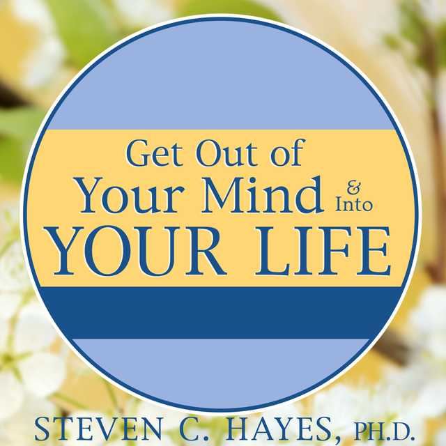 Get Out of Your Mind & Into Your Life