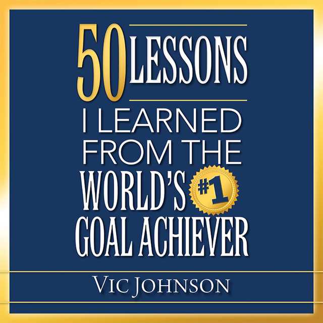 50 Lessons I Learned From the World’s #1 Goal Achiever