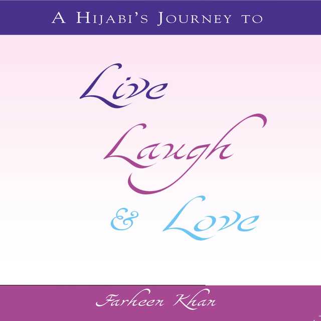 A Hijabi’s Journey to Live, Laugh & Love
