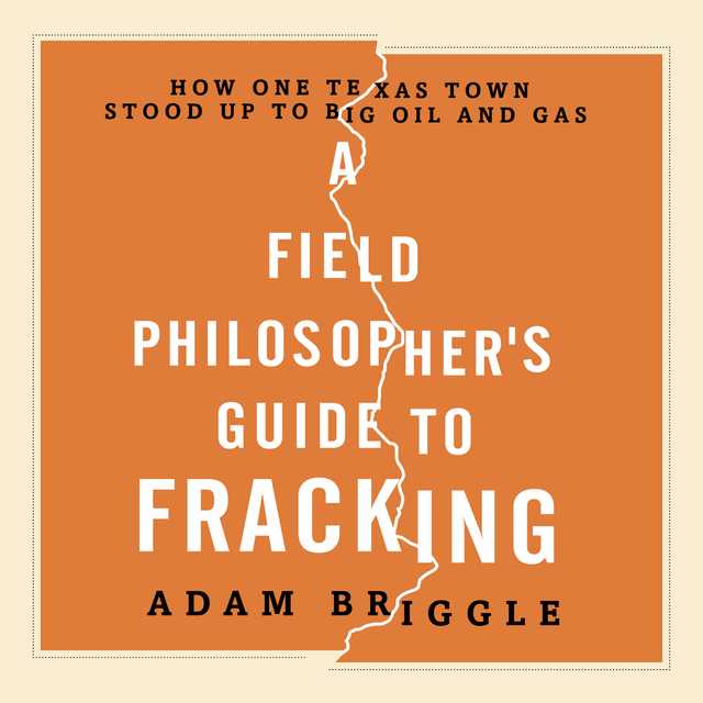 A Field Philosopher’s Guide to Fracking