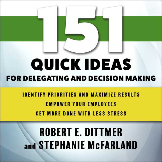 151 Quick Ideas for Delegating and Decision Making