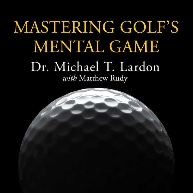 Mastering Golf’s Mental Game