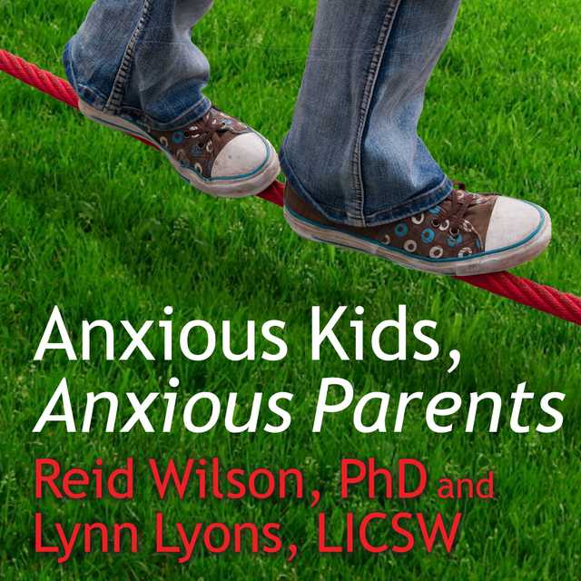 Anxious Kids, Anxious Parents