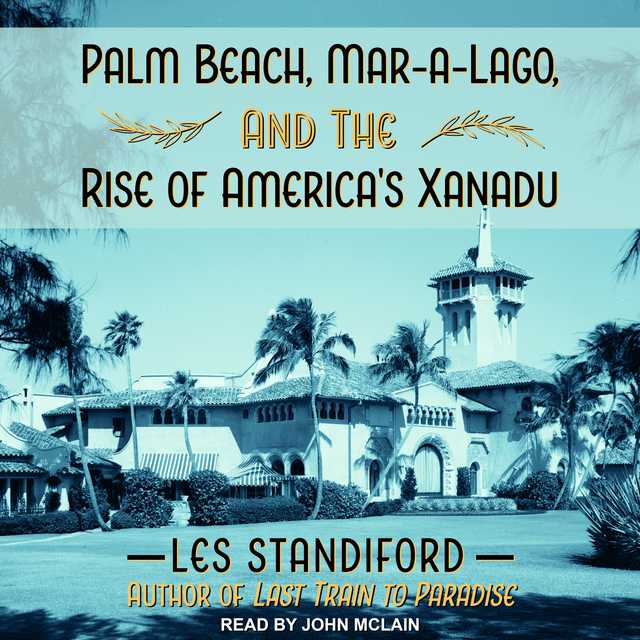 Palm Beach, Mar-a-Lago, and the Rise of America’s Xanadu