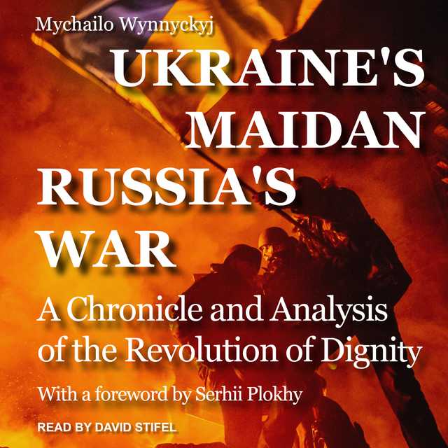 Ukraine’s Maidan, Russia’s War