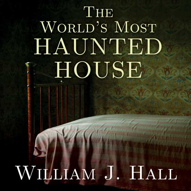 The World’s Most Haunted House