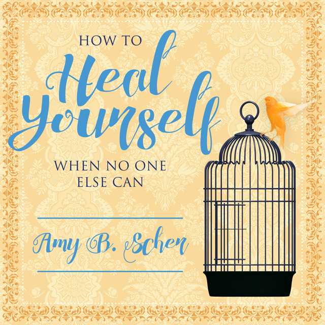 How to Heal Yourself When No One Else Can