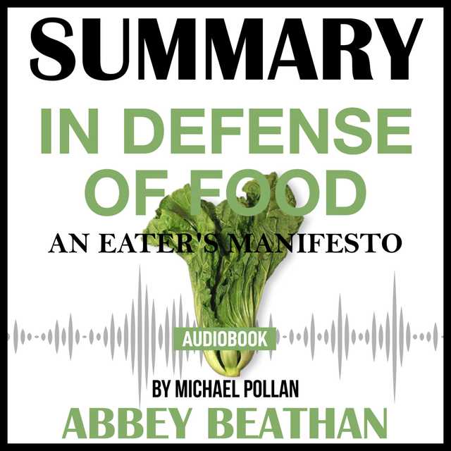 Summary of In Defense of Food: An Eater’s Manifesto by Michael Pollan