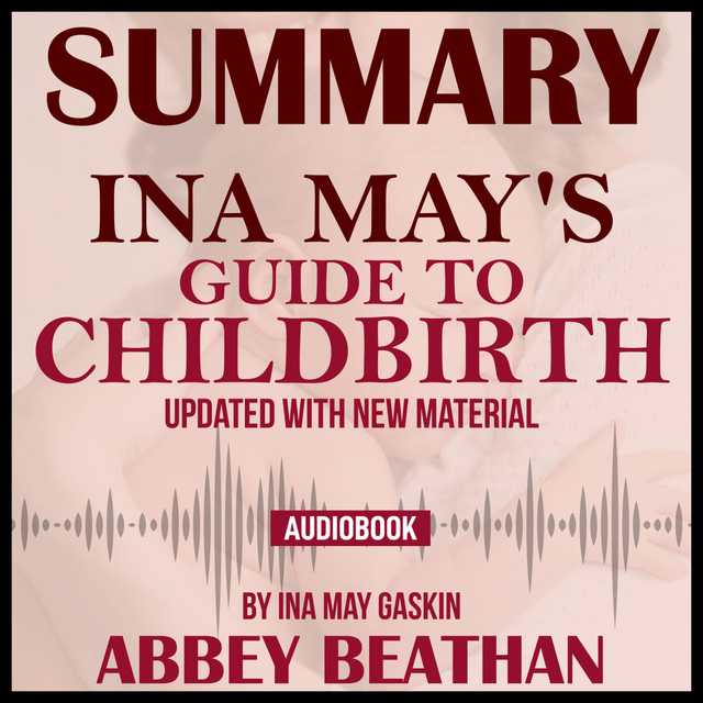 Summary of Ina May’s Guide to Childbirth: Updated With New Material by Ina May Gaskin