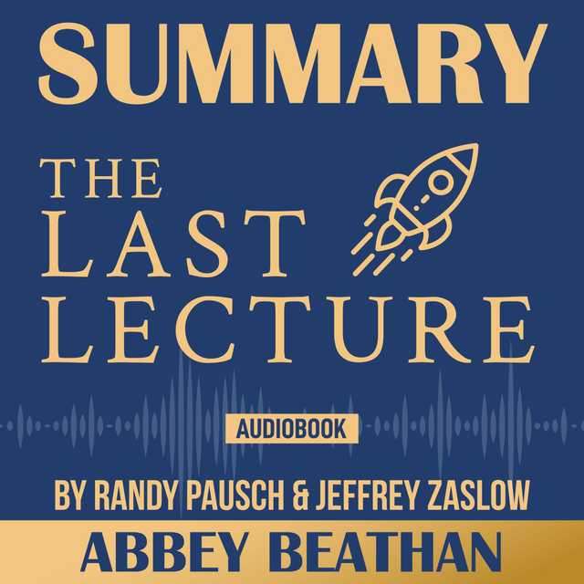 Summary of The Last Lecture by Randy Pausch & Jeffrey Zaslow