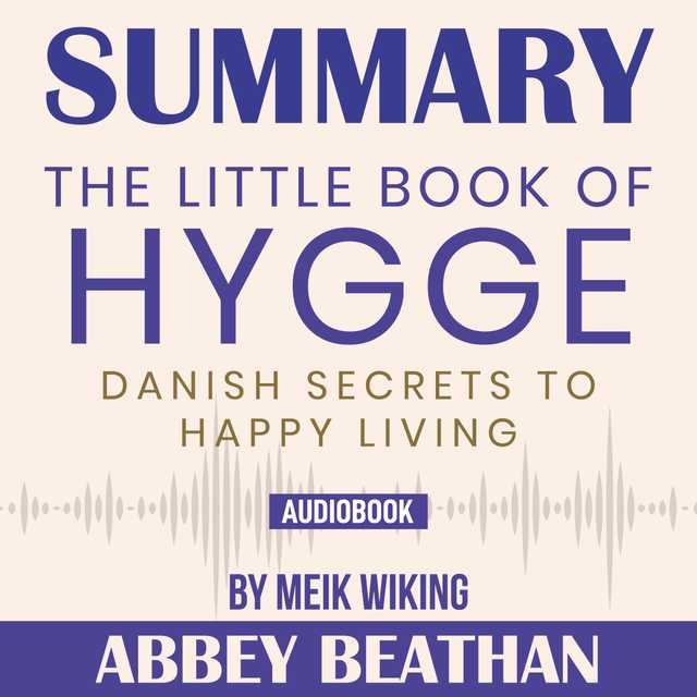 Summary of The Little Book of Hygge: Danish Secrets to Happy Living by Meik Wiking