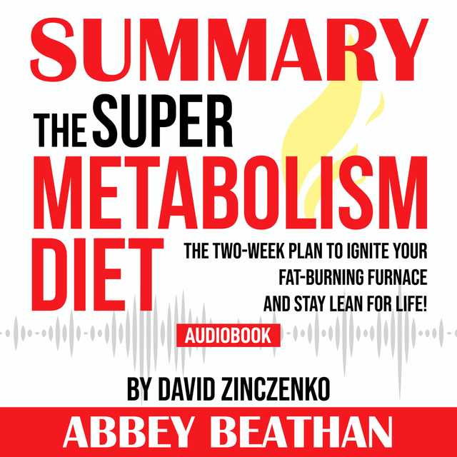 Summary of The Super Metabolism Diet: The Two-Week Plan to Ignite Your Fat-Burning Furnace and Stay Lean for Life! by David Zinczenko